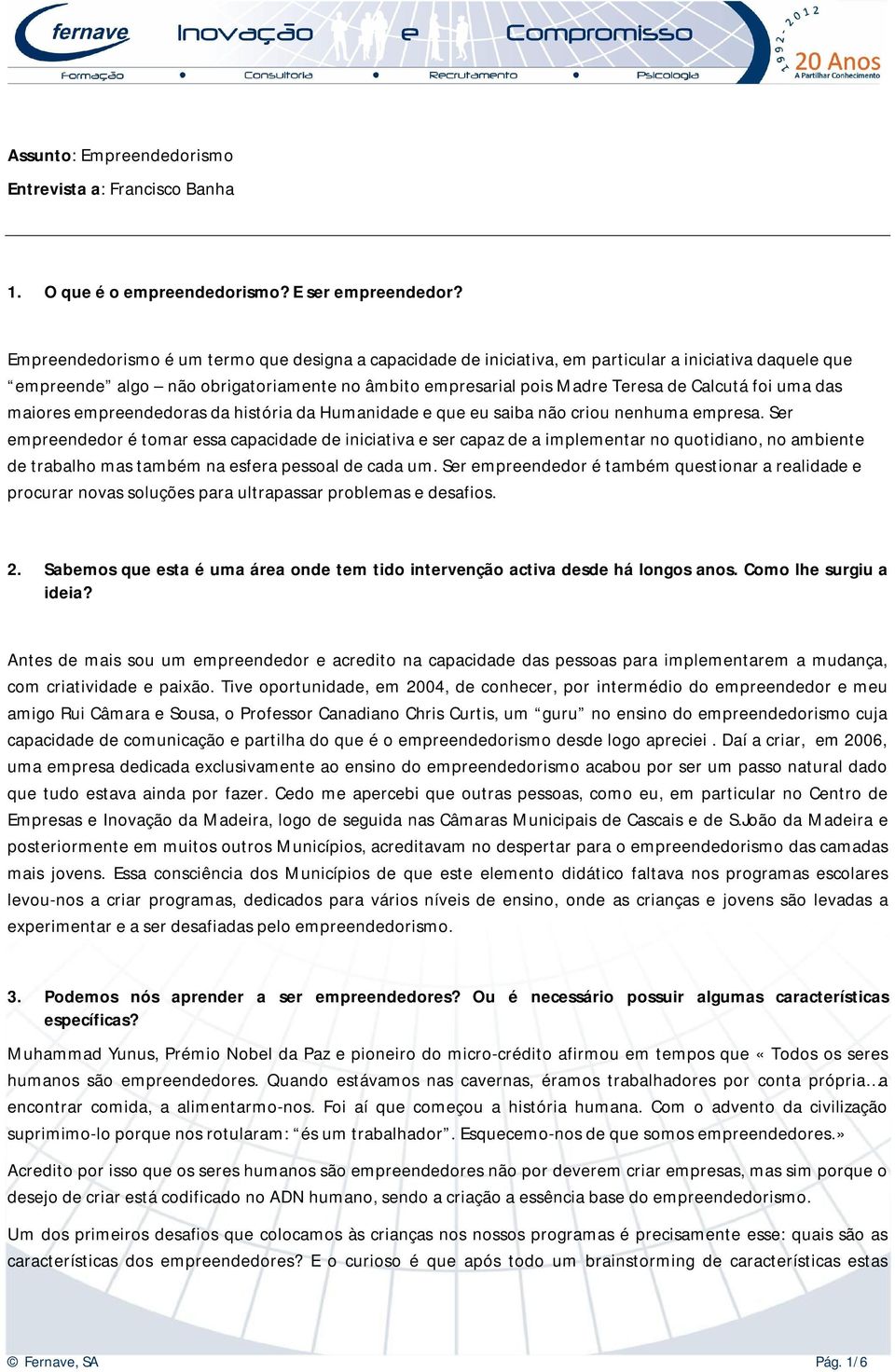 uma das maiores empreendedoras da história da Humanidade e que eu saiba não criou nenhuma empresa.