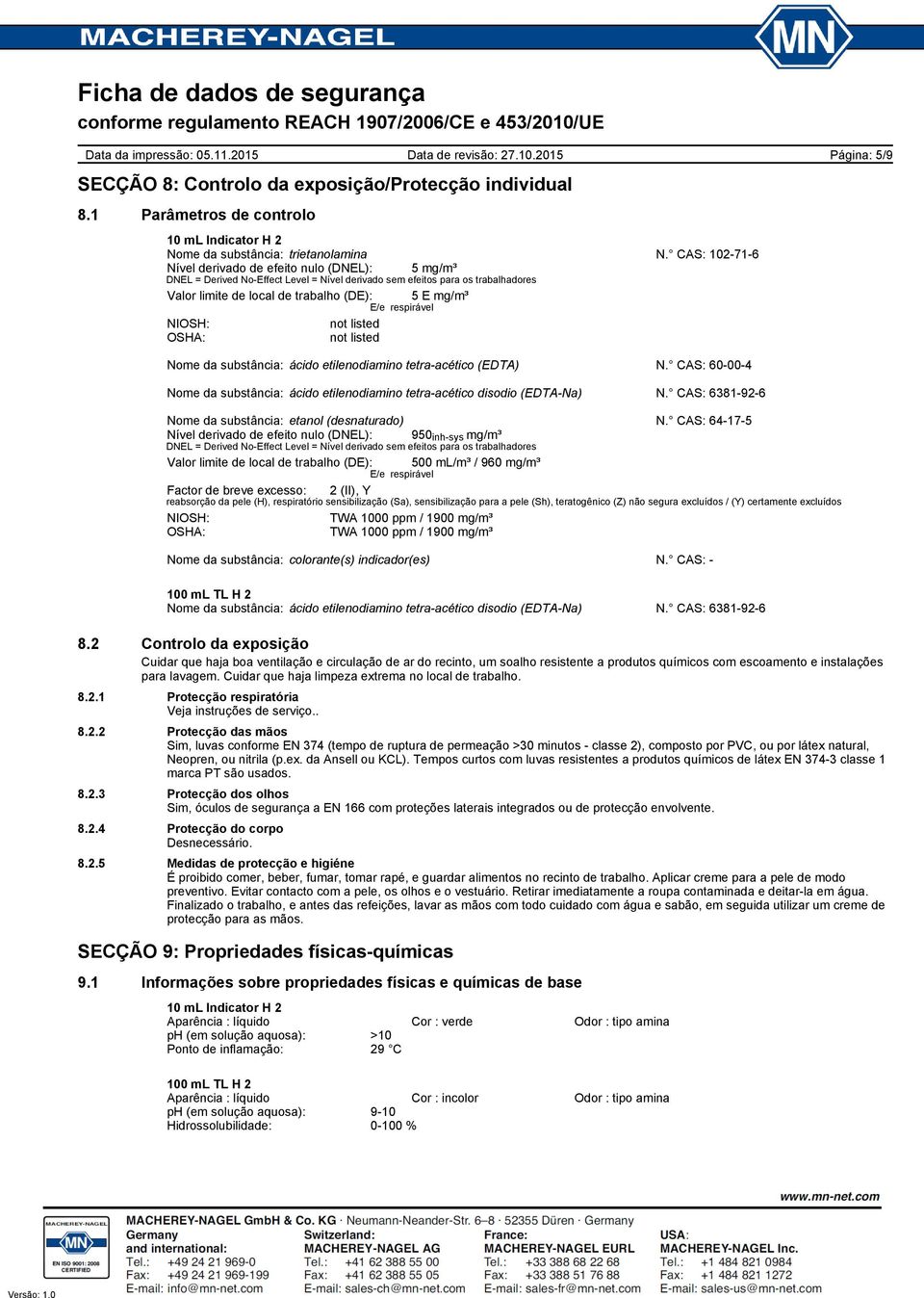 respirável NIOSH: not listed OSHA: not listed Página: 5/9 Nome da substância: ácido etilenodiamino tetraacético (EDTA) N. CAS: 60004 Nome da substância: etanol (desnaturado) N.