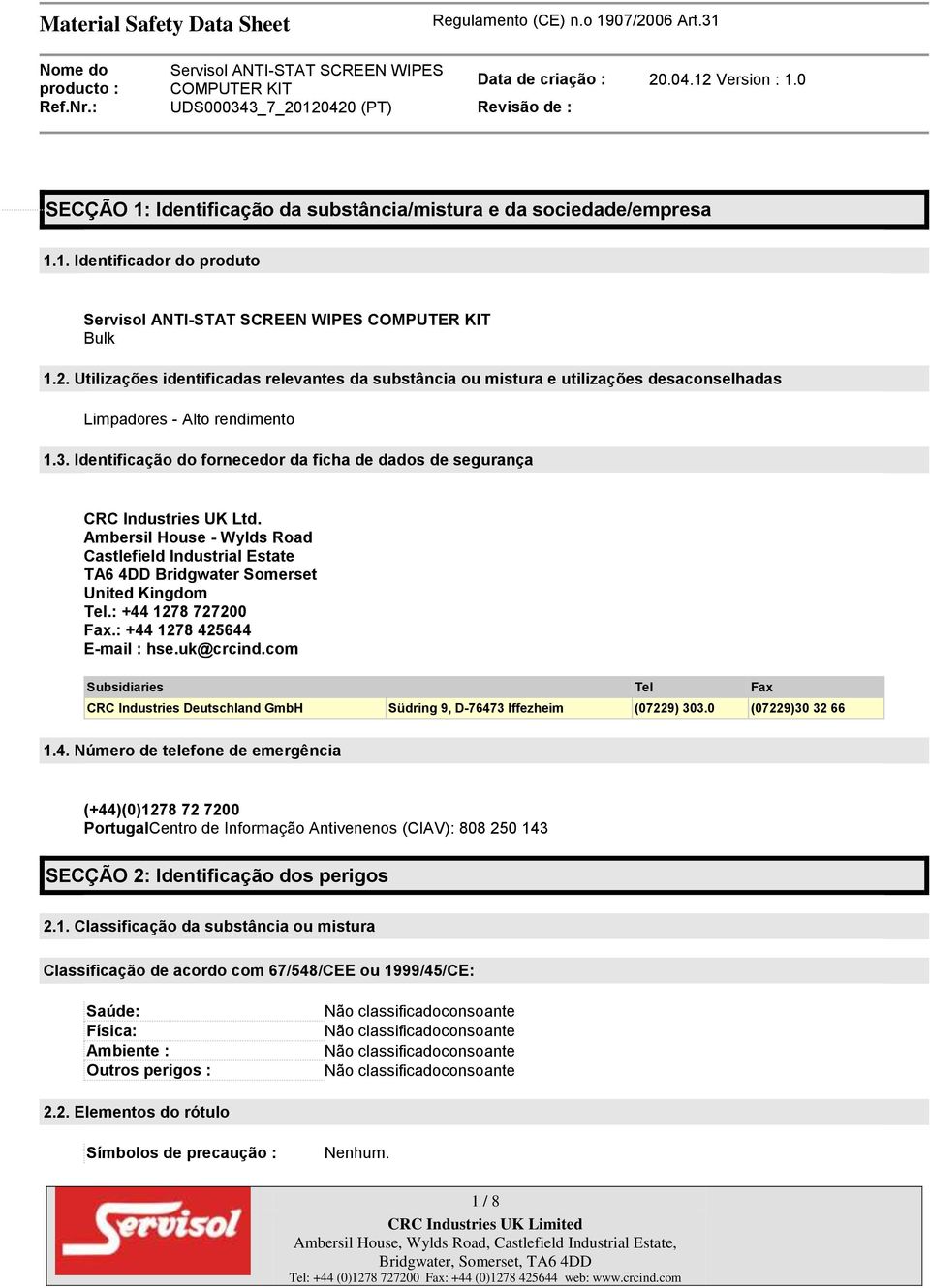 Identificação do fornecedor da ficha de dados de segurança CRC Industries UK Ltd. Ambersil House - Wylds Road Castlefield Industrial Estate TA6 4DD Bridgwater Somerset United Kingdom Tel.