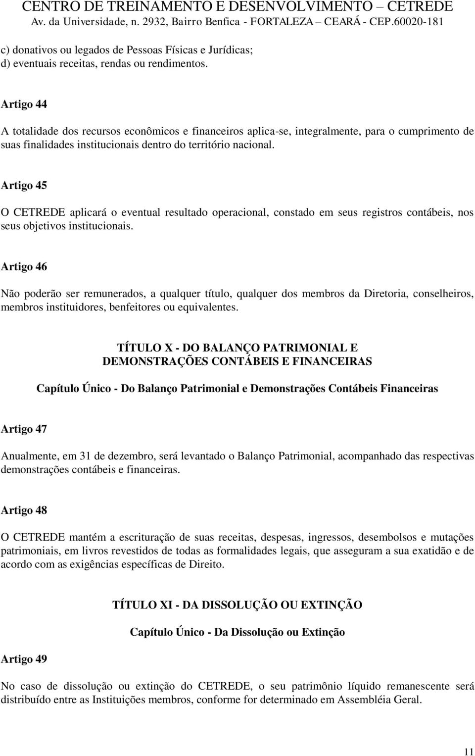 Artigo 45 O CETREDE aplicará o eventual resultado operacional, constado em seus registros contábeis, nos seus objetivos institucionais.