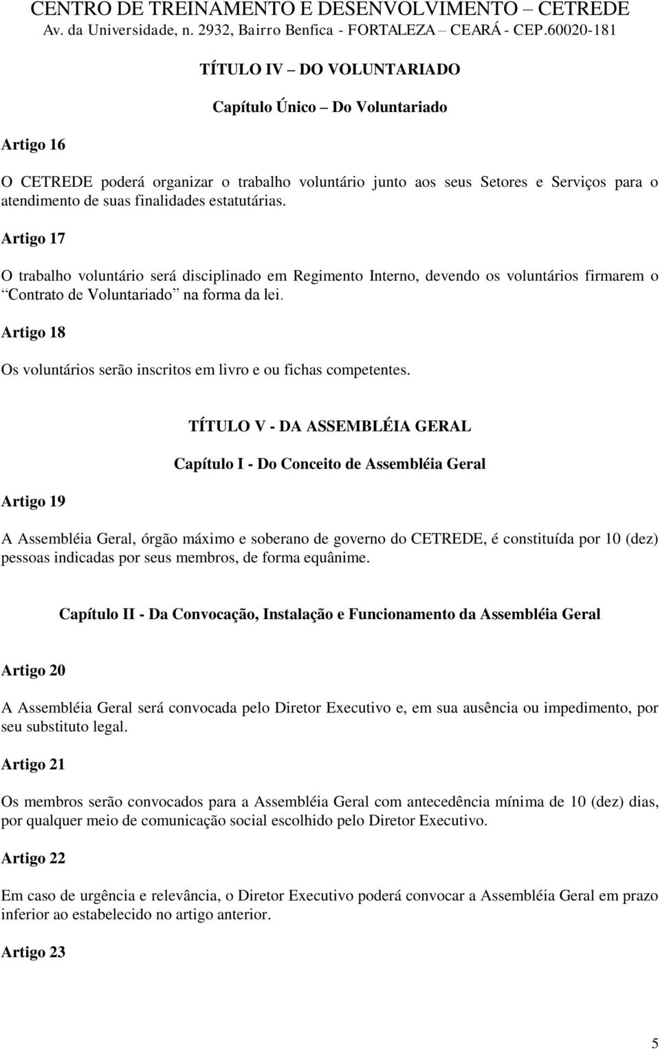 Artigo 18 Os voluntários serão inscritos em livro e ou fichas competentes.