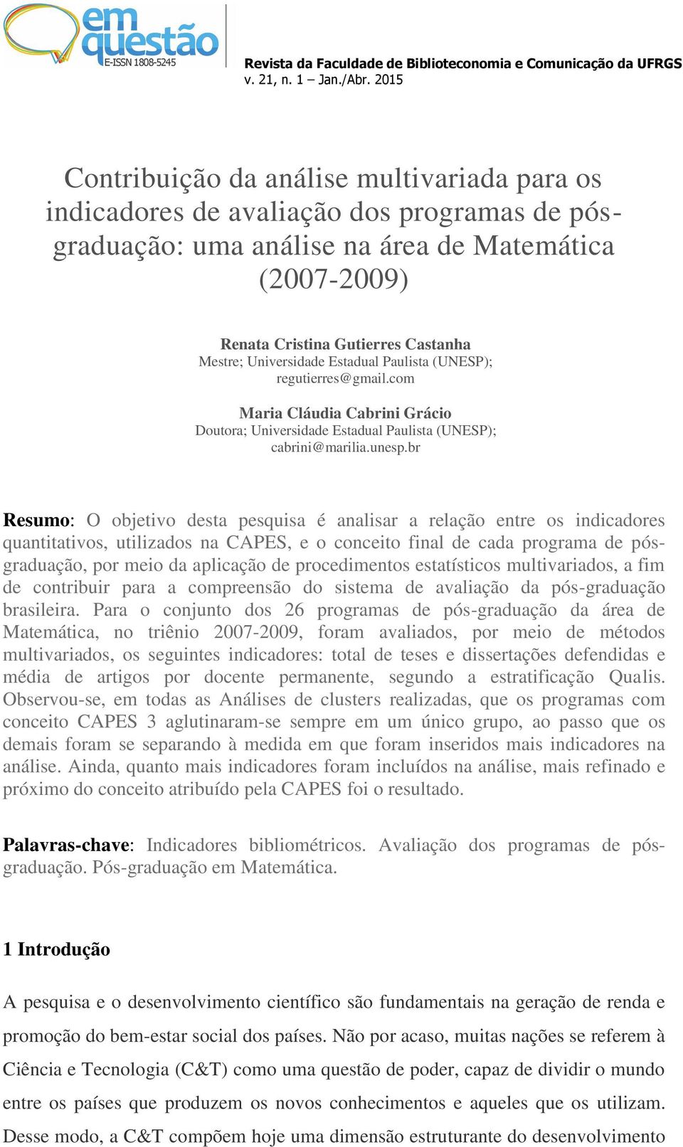 br Resumo: O objetivo desta pesquisa é analisar a relação entre os indicadores quantitativos, utilizados na CAPES, e o conceito final de cada programa de pósgraduação, por meio da aplicação de