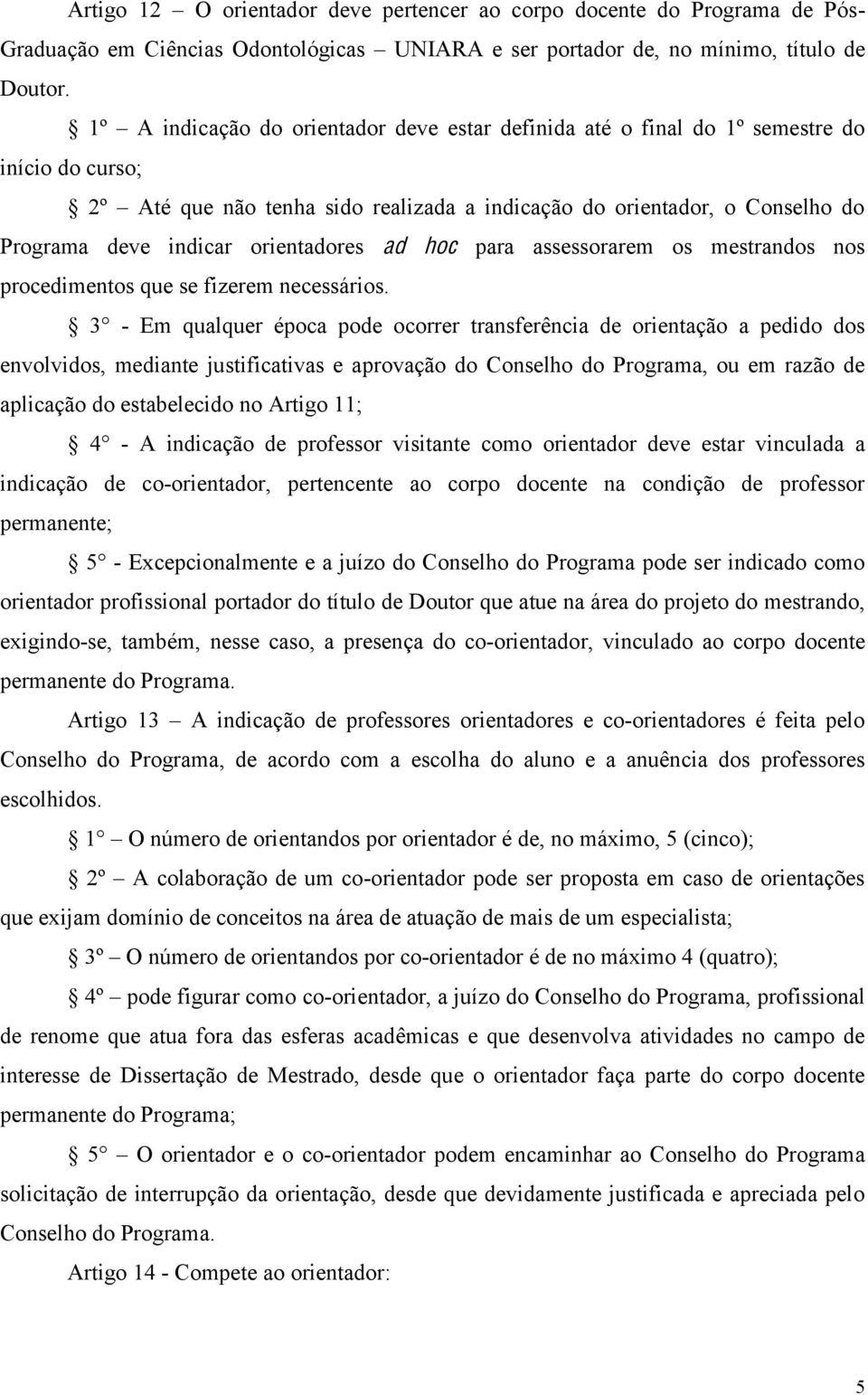 orientadores ad hoc para assessorarem os mestrandos nos procedimentos que se fizerem necessários.