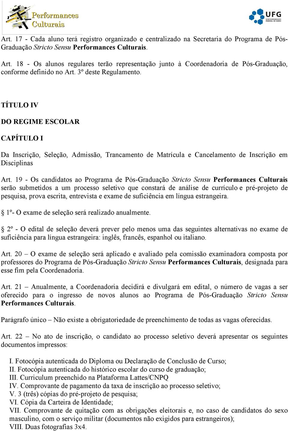 TÍTULO IV DO REGIME ESCOLAR CAPÍTULO I Da Inscrição, Seleção, Admissão, Trancamento de Matrícula e Cancelamento de Inscrição em Disciplinas Art.