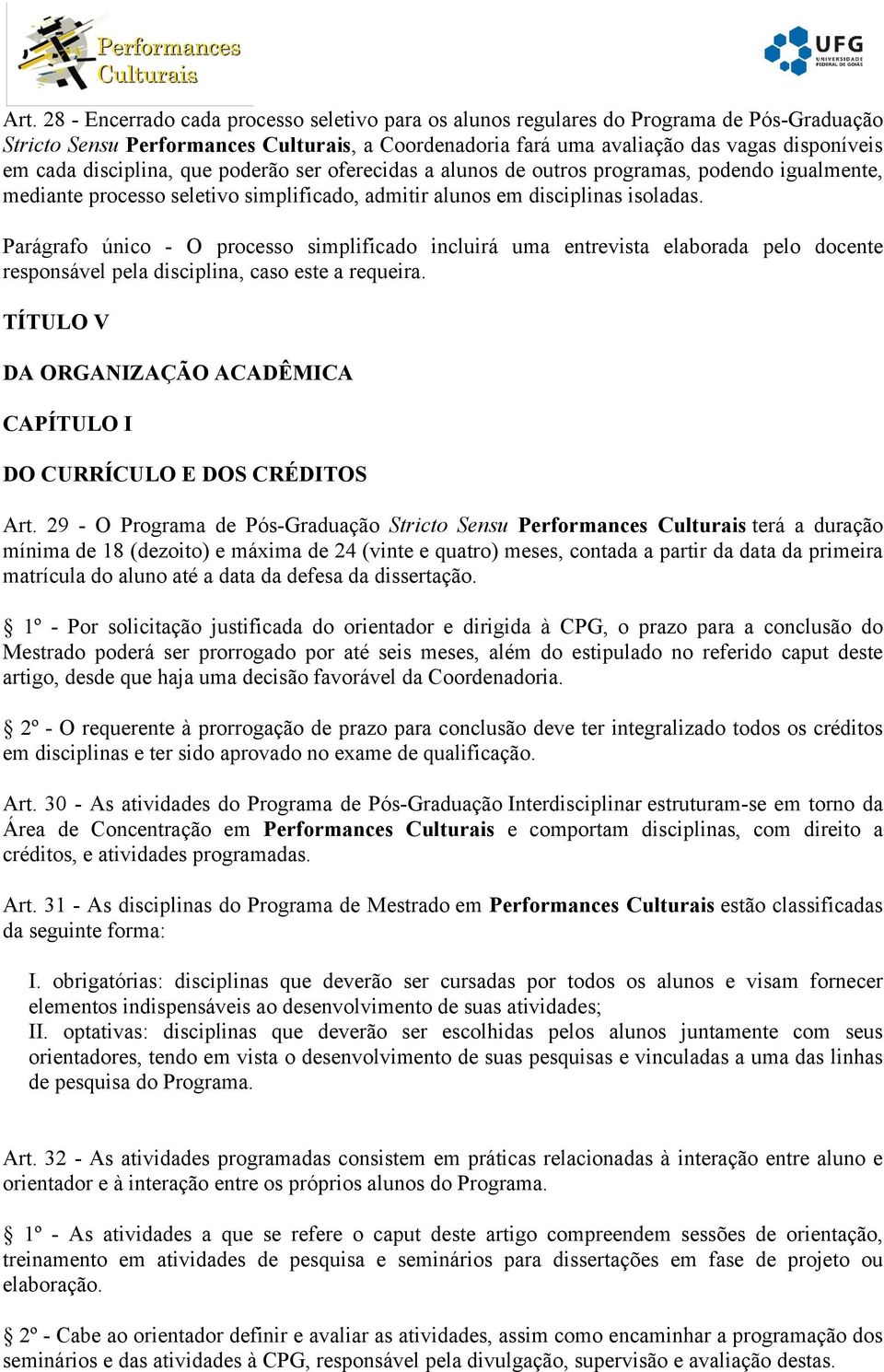 Parágrafo único - O processo simplificado incluirá uma entrevista elaborada pelo docente responsável pela disciplina, caso este a requeira.