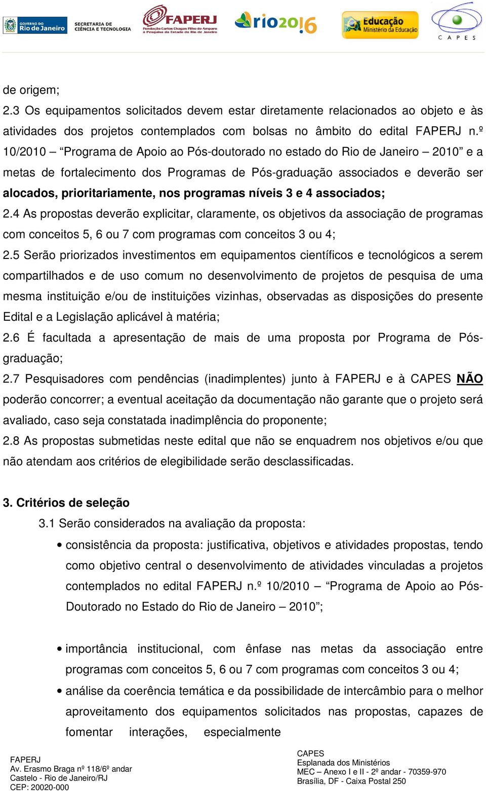 programas níveis 3 e 4 associados; 2.4 As propostas deverão explicitar, claramente, os objetivos da associação de programas com conceitos 5, 6 ou 7 com programas com conceitos 3 ou 4; 2.