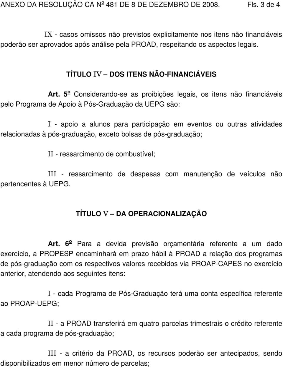 TÍTULO IV DOS ITENS NÃO-FINANCIÁVEIS Art.