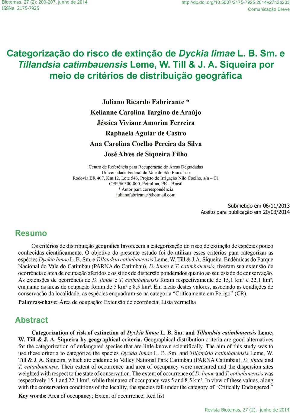 Siqueira por meio de critérios de distribuição geográfica Juliano Ricardo Fabricante * Kelianne Carolina Targino de Araújo Jéssica Viviane Amorim Ferreira Raphaela Aguiar de Castro Ana Carolina