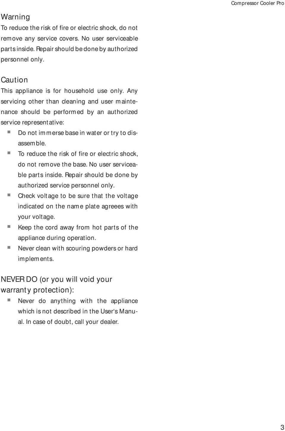 Any servicing other than cleaning and user maintenance should be performed by an authorized service representative: Do not immerse base in water or try to disassemble.