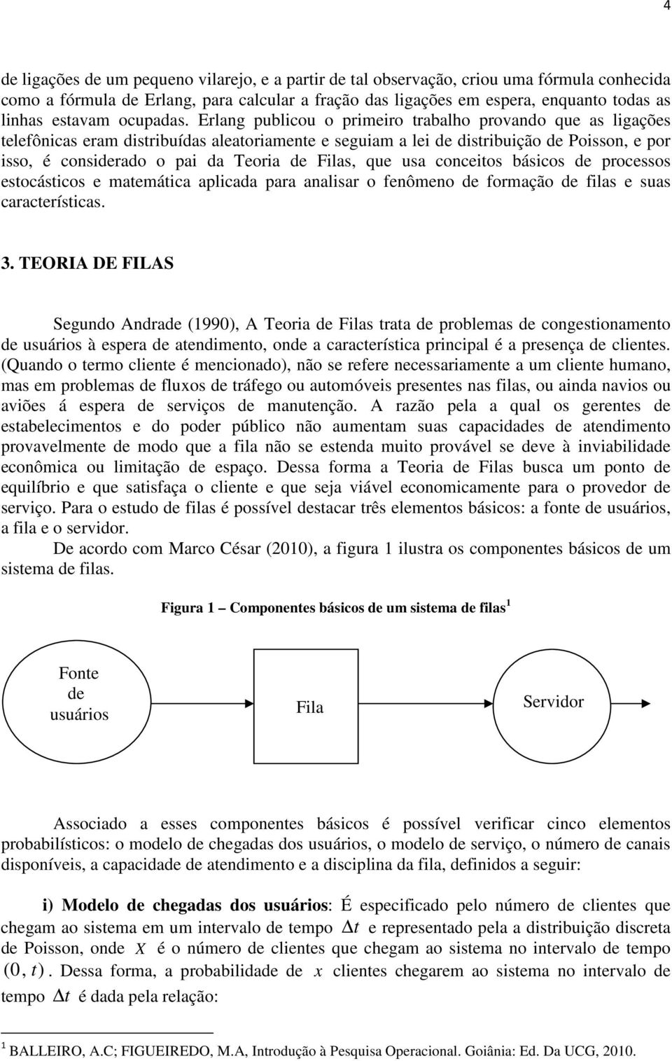 básicos de pocessos esocásicos e maemáica aplicada paa aalisa o feômeo de fomação de filas e suas caaceísicas. 3.