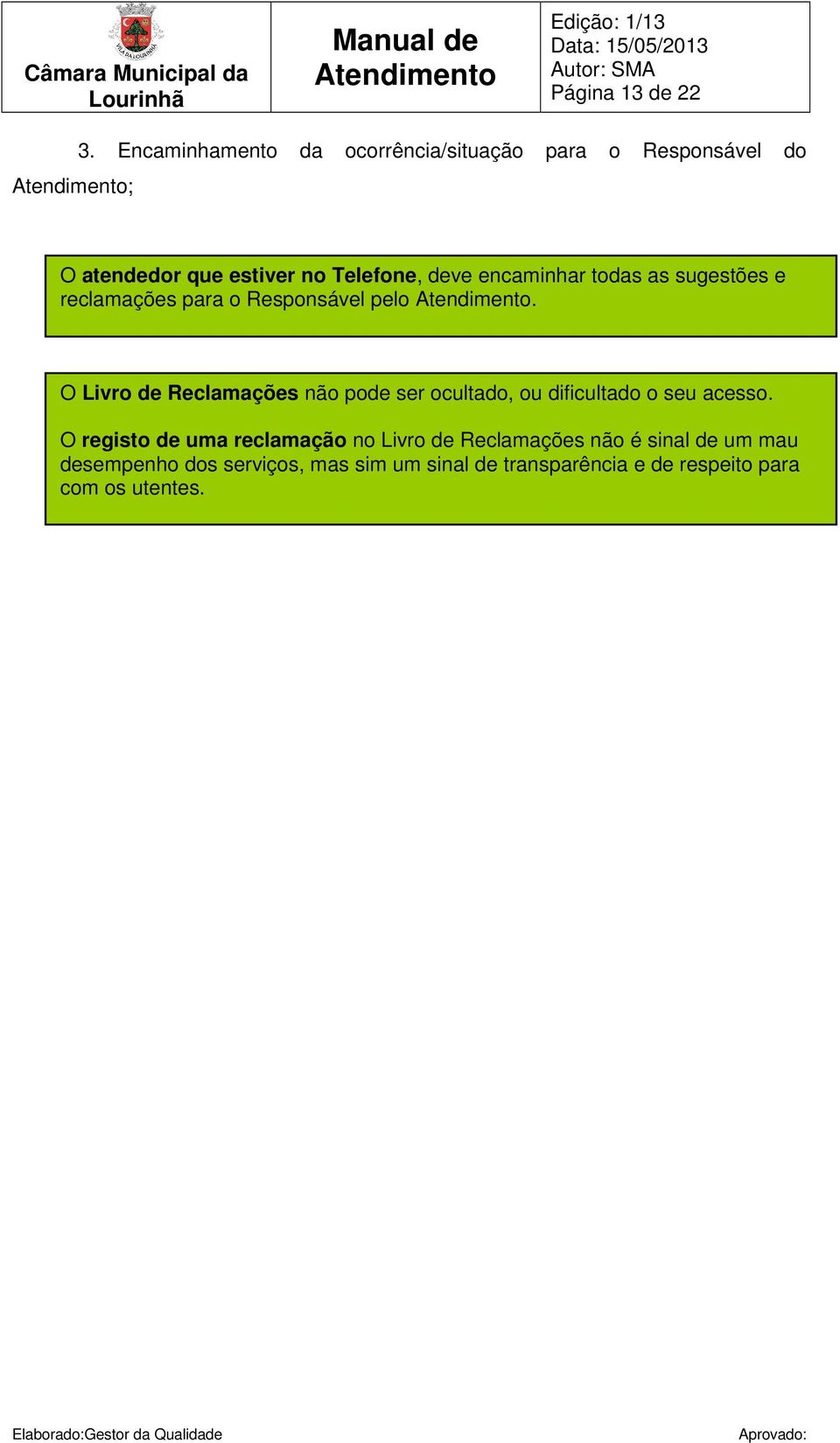 encaminhar todas as sugestões e reclamações para o Responsável pelo.