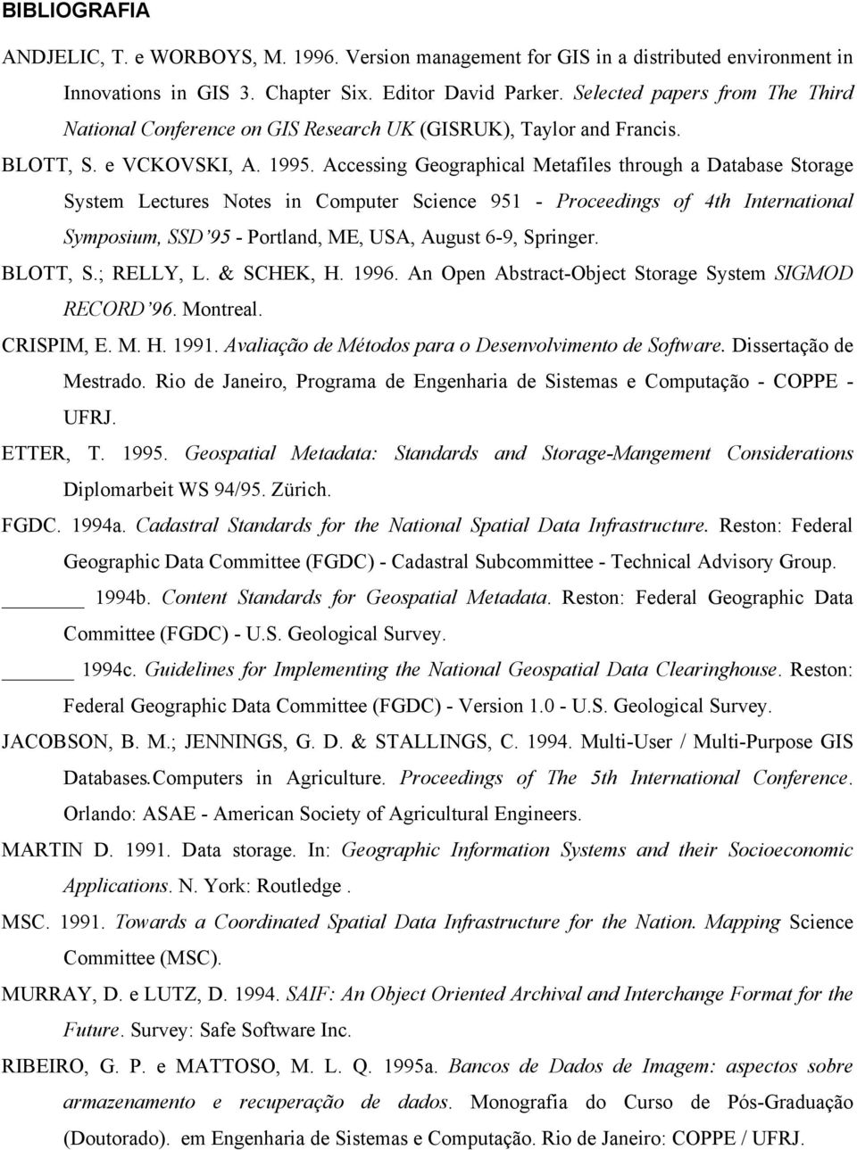 Accessing Geographical Metafiles through a Database Storage System Lectures Notes in Computer Science 951 - Proceedings of 4th International Symposium, SSD 95 - Portland, ME, USA, August 6-9,