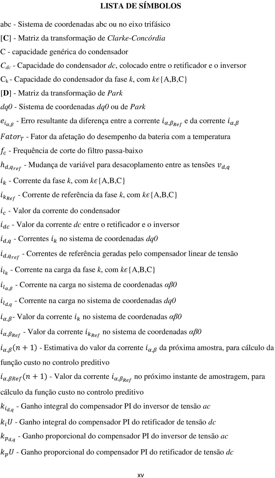 da diferença entre a corrente, e da corrente, - Fator da afetação do desempenho da bateria com a temperatura - Frequência de corte do filtro passa-baixo h, - Mudança de variável para desacoplamento