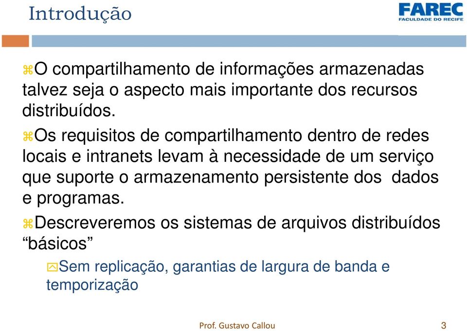 Os requisitos de compartilhamento dentro de redes locais e intranets levam à necessidade de um serviço que