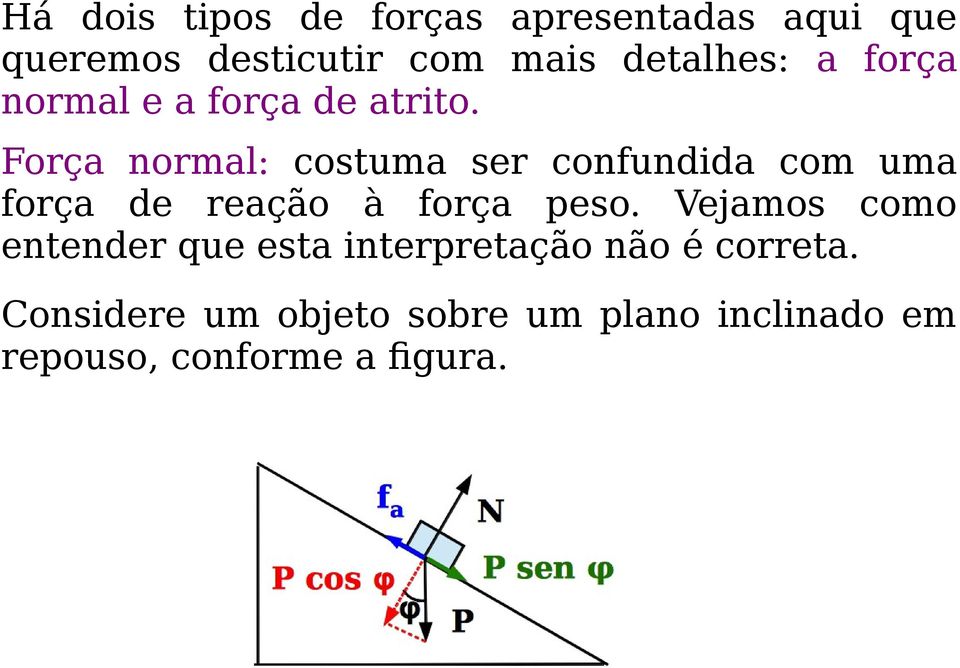 Força normal: costuma ser confundida com uma força de reação à força peso.