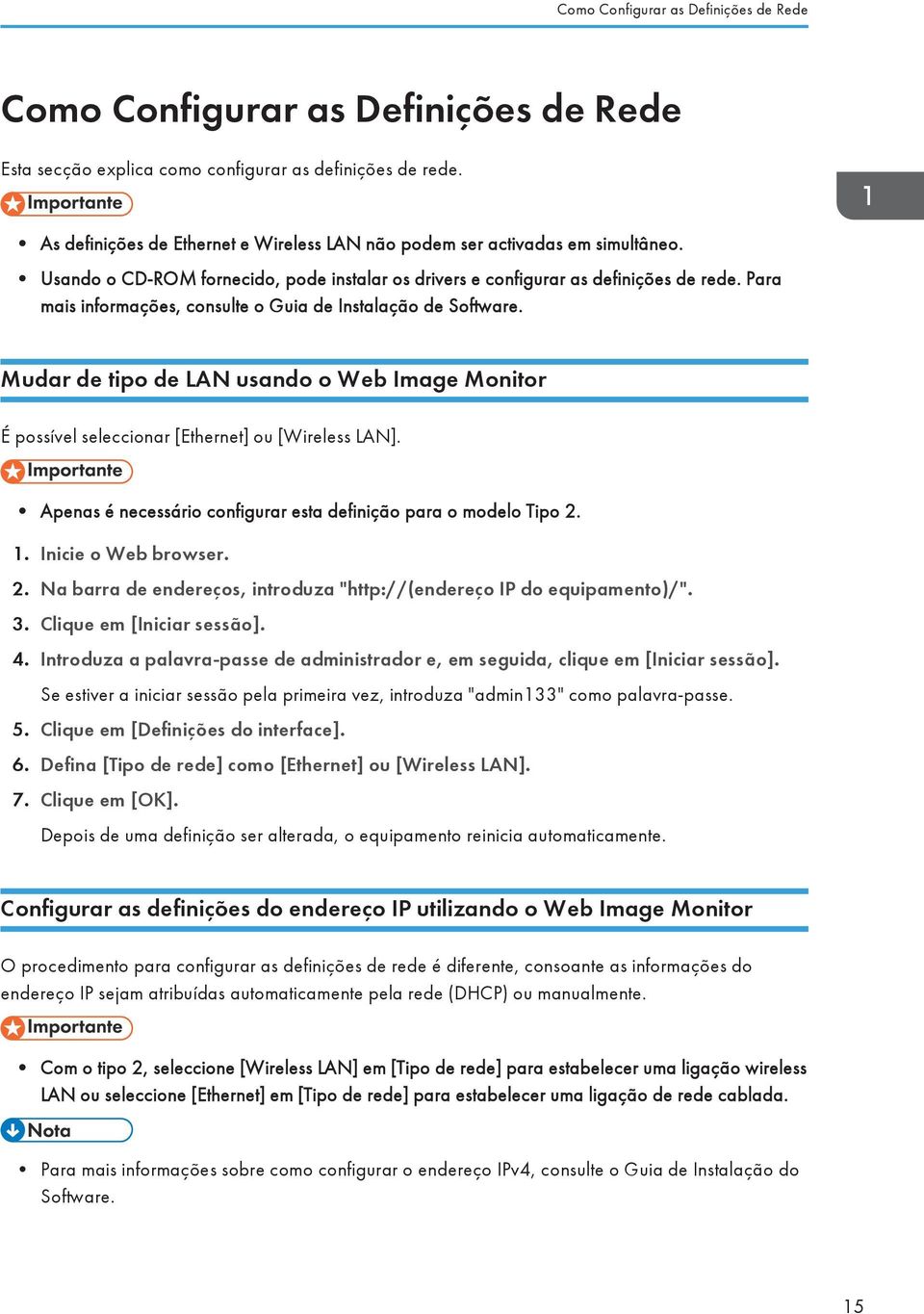 Para mais informações, consulte o Guia de Instalação de Software. Mudar de tipo de LAN usando o Web Image Monitor É possível seleccionar [Ethernet] ou [Wireless LAN].