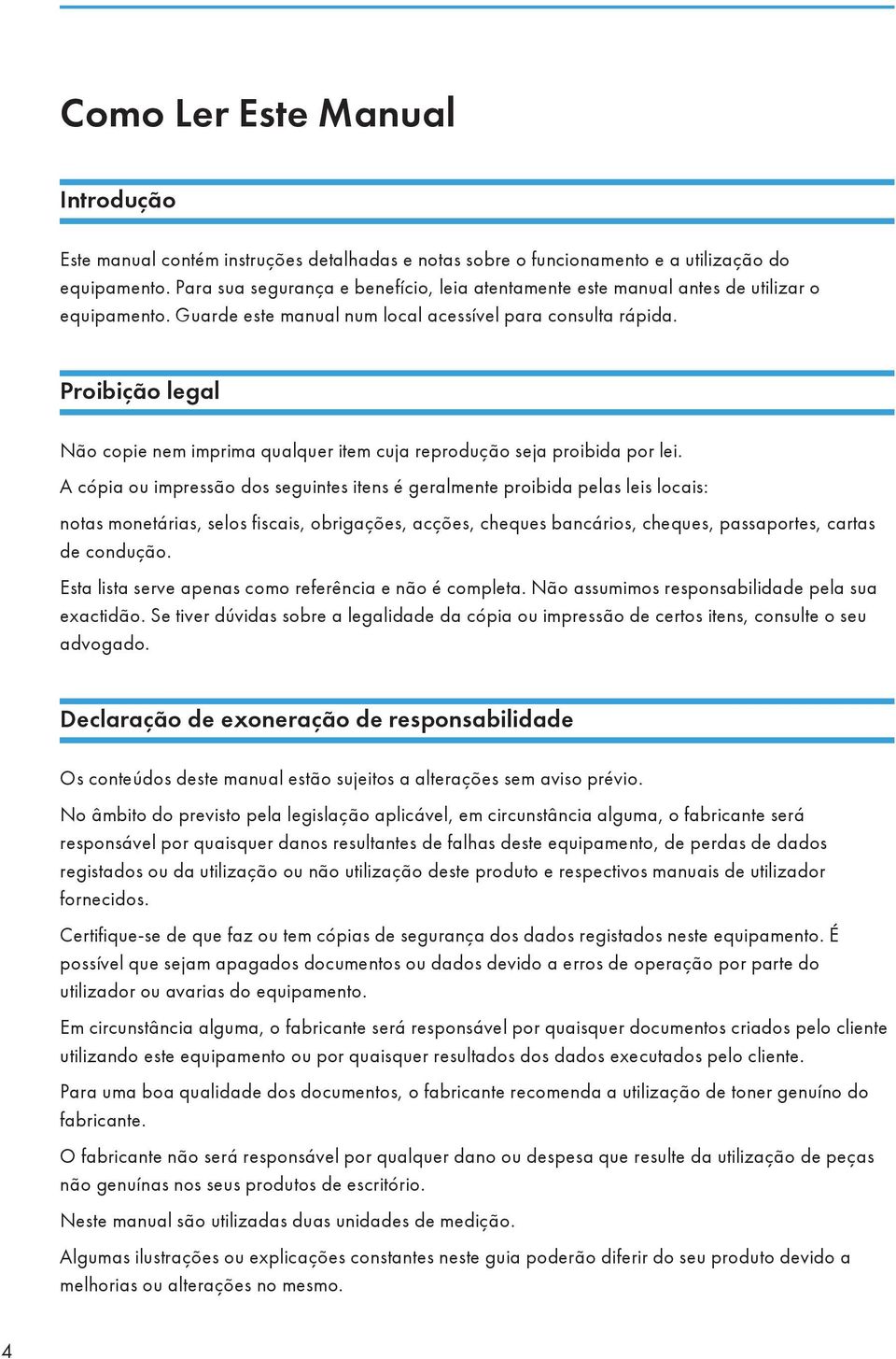 Proibição legal Não copie nem imprima qualquer item cuja reprodução seja proibida por lei.