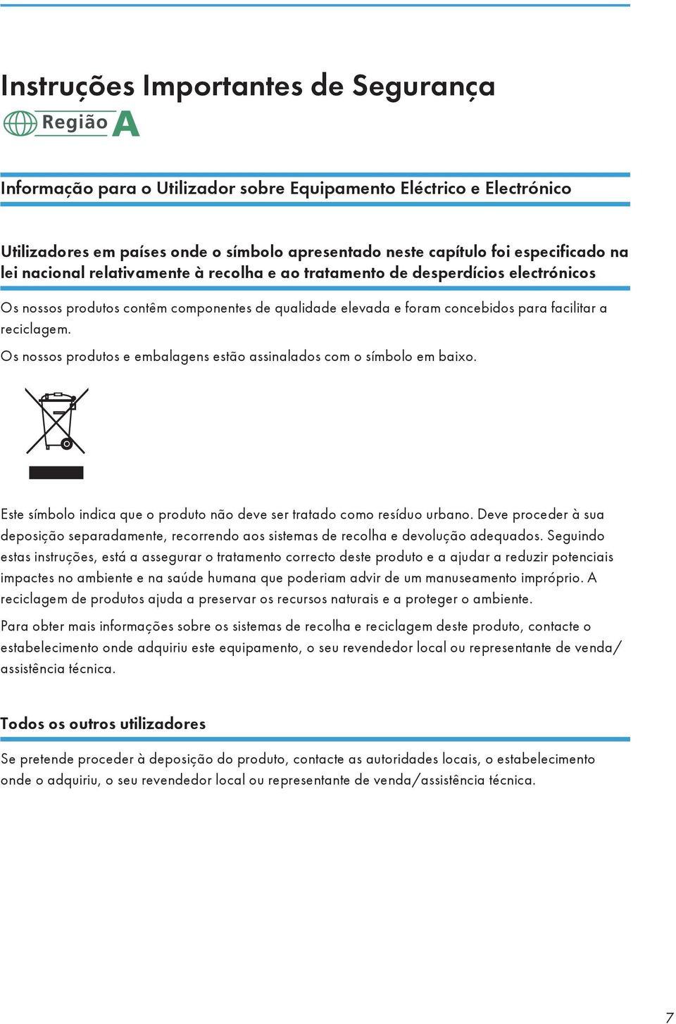 Os nossos produtos e embalagens estão assinalados com o símbolo em baixo. Este símbolo indica que o produto não deve ser tratado como resíduo urbano.