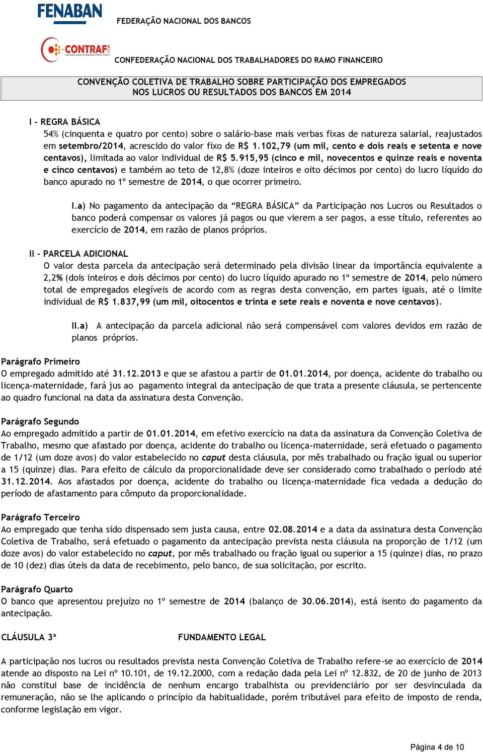 915,95 (cinco e mil, novecentos e quinze reais e noventa e cinco centavos) e também ao teto de 12,8% (doze inteiros e oito décimos por cento) do lucro líquido do banco apurado no 1º semestre de 2014,