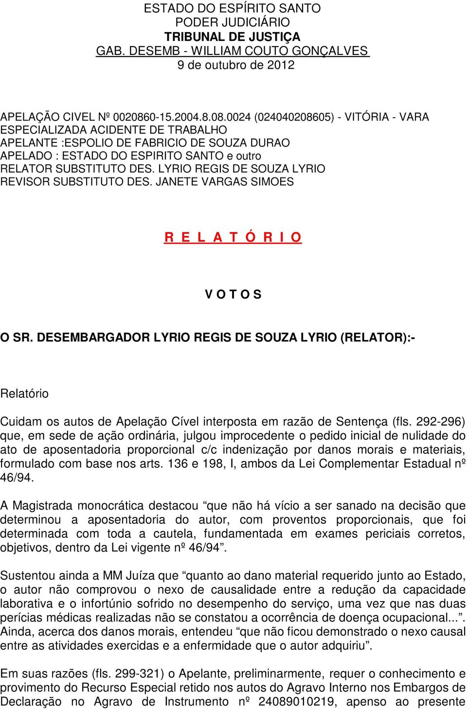 LYRIO REGIS DE SOUZA LYRIO REVISOR SUBSTITUTO DES. JANETE VARGAS SIMOES R E L A T Ó R I O V O T O S O SR.