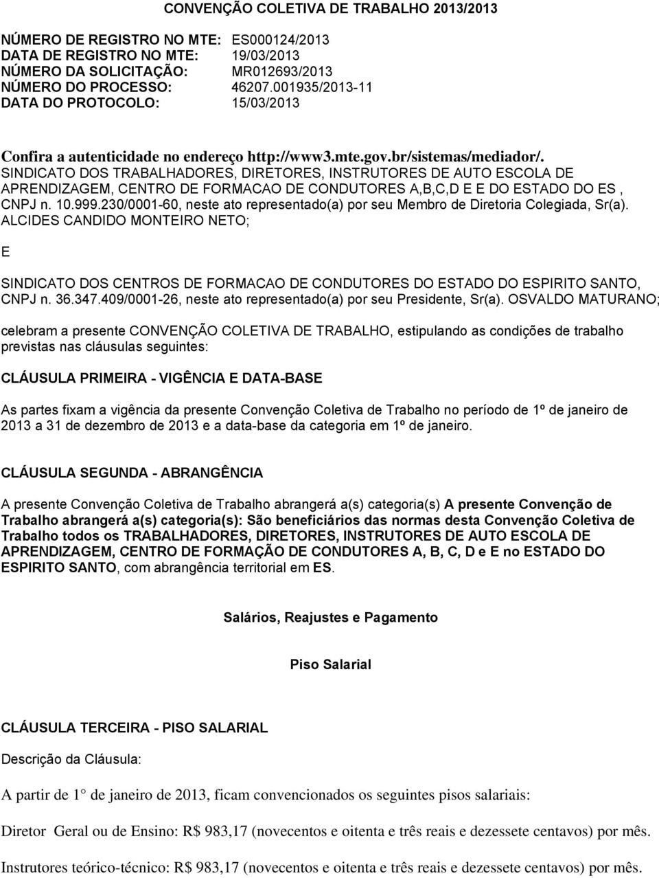 SINDICATO DOS TRABALHADORES, DIRETORES, INSTRUTORES DE AUTO ESCOLA DE APRENDIZAGEM, CENTRO DE FORMACAO DE CONDUTORES A,B,C,D E E DO ESTADO DO ES, CNPJ n. 10.999.