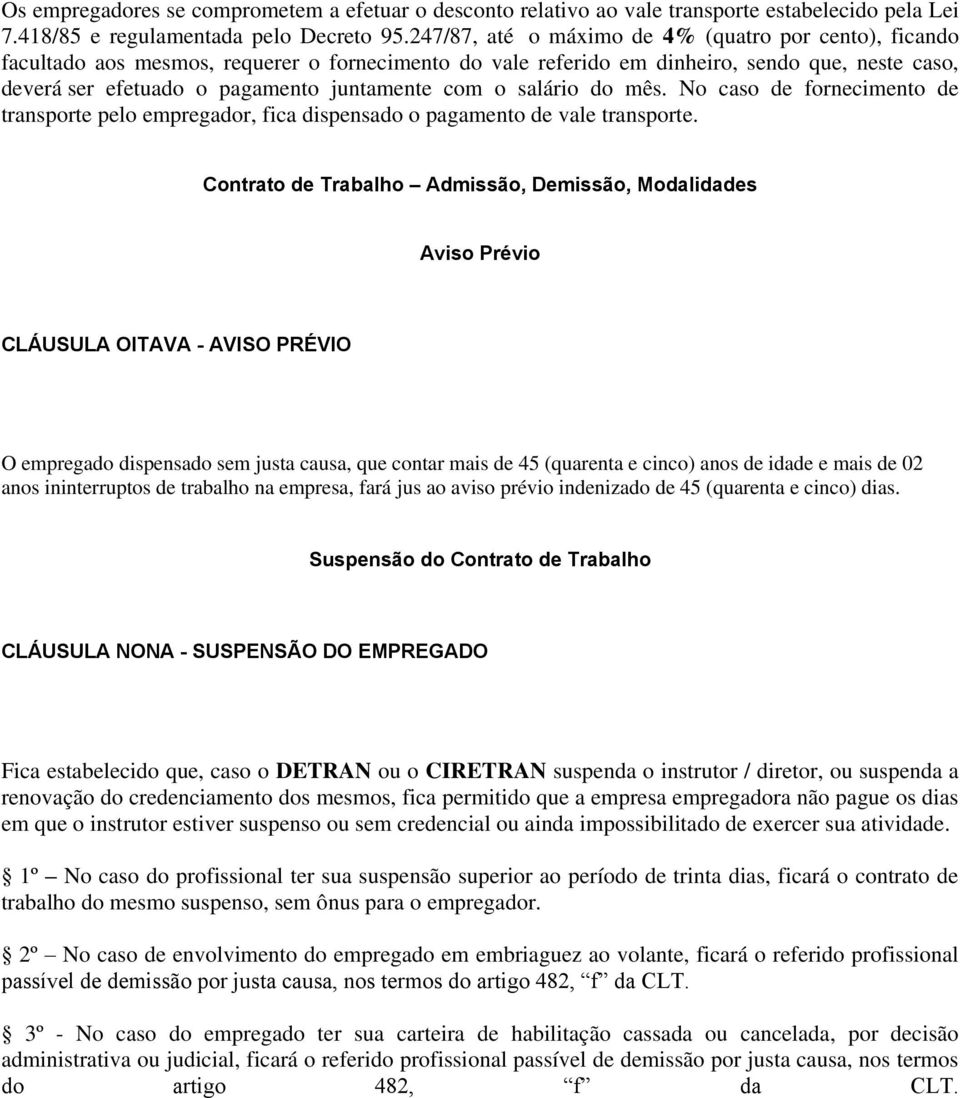 com o salário do mês. No caso de fornecimento de transporte pelo empregador, fica dispensado o pagamento de vale transporte.