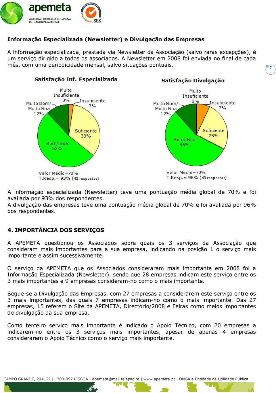 7 A informação especializada (Newsletter) teve uma pontuação média global de 70% e foi avaliada por 93% dos respondentes.