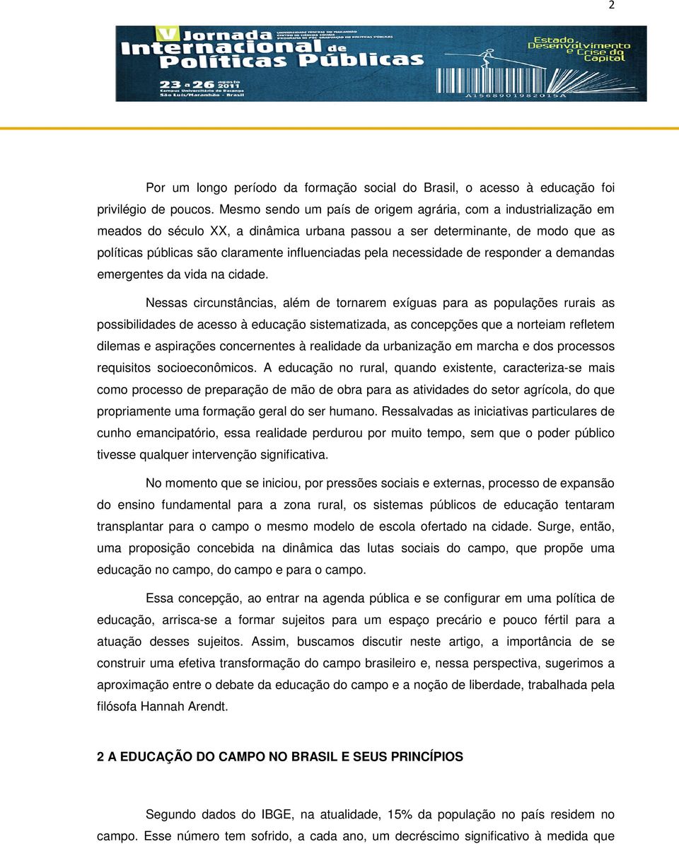 necessidade de responder a demandas emergentes da vida na cidade.