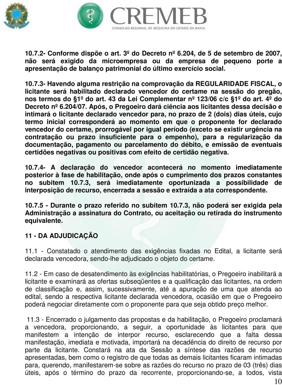 43 da Lei Complementar nº 123/06 c/c 1º do art. 4º do Decreto nº 6.204/07.