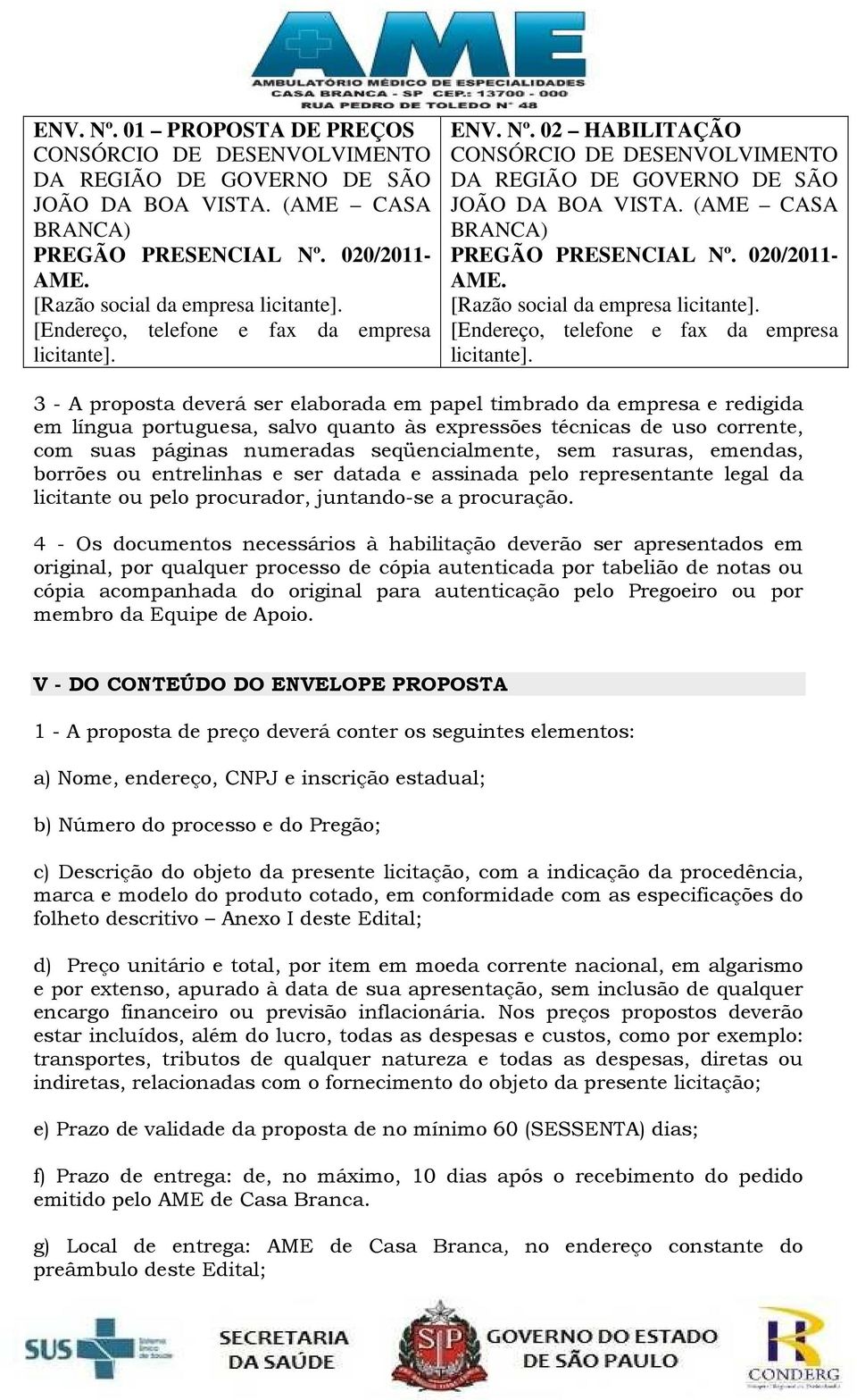 020/2011- AME. [Razão social da empresa licitante]. [Endereço, telefone e fax da empresa licitante].