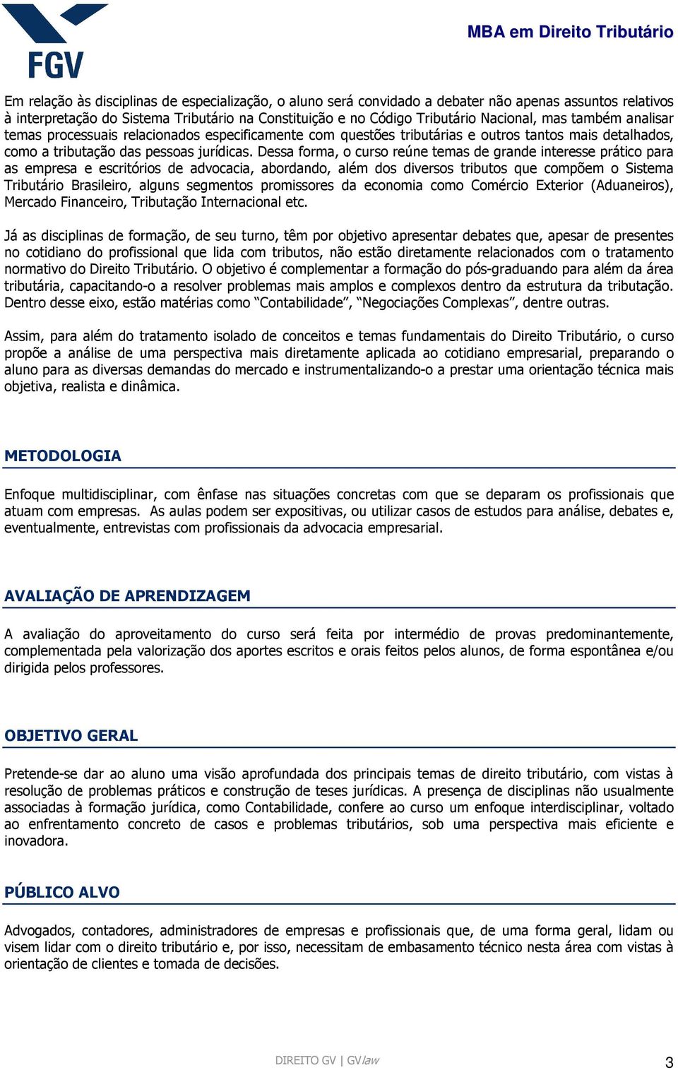 Dessa forma, o curso reúne temas de grande interesse prático para as empresa e escritórios de advocacia, abordando, além dos diversos tributos que compõem o Sistema Tributário Brasileiro, alguns