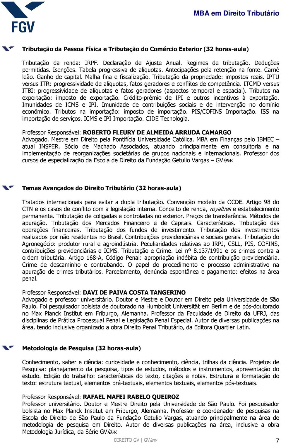 IPTU versus ITR: progressividade de alíquotas, fatos geradores e conflitos de competência. ITCMD versus ITBI: progressividade de alíquotas e fatos geradores (aspectos temporal e espacial).