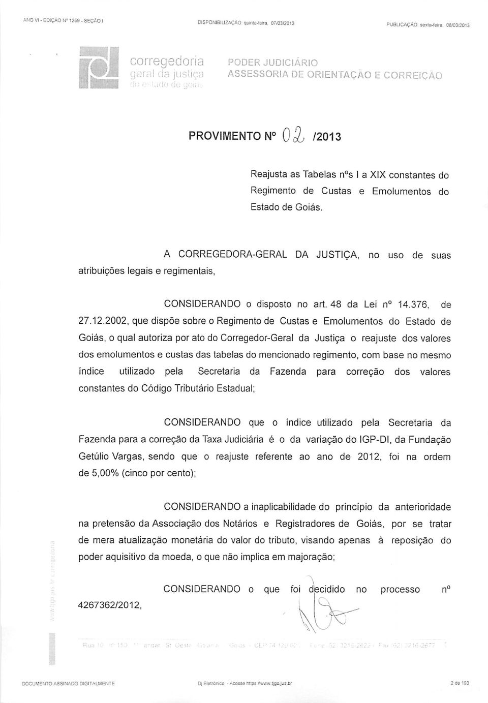 atribuições legais e regimentais, A CORREGEDORA-GERAL DA JUSTIÇA, no uso de suas CONSIDERANDO o disposto no art. 48 da Lei n 14.376, de 27.12.