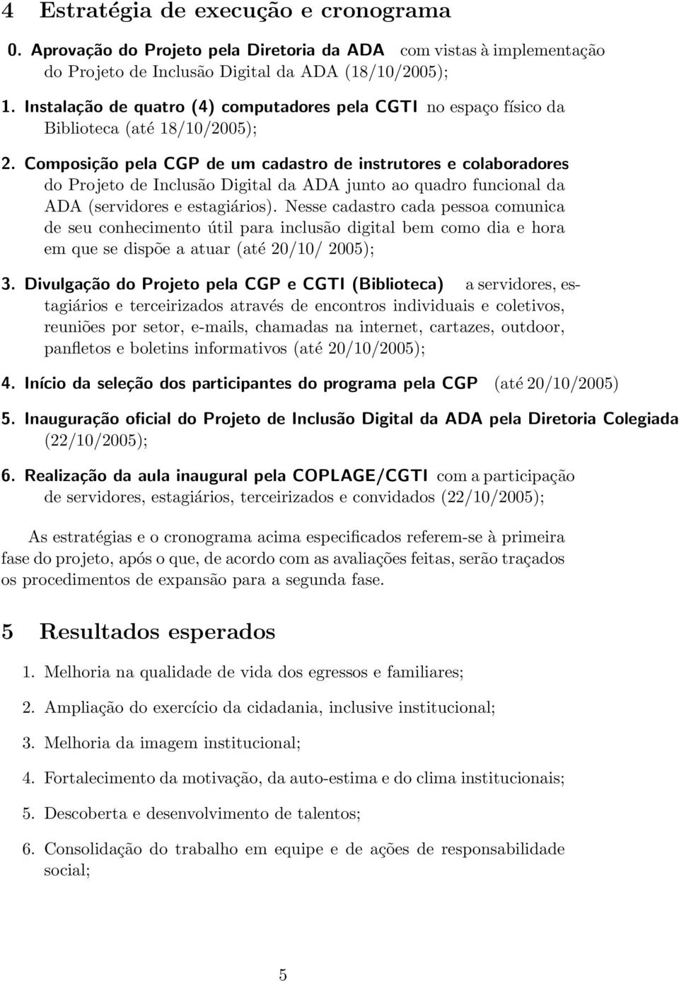 Composição pela CGP de um cadastro de instrutores e colaboradores do Projeto de Inclusão Digital da ADA junto ao quadro funcional da ADA (servidores e estagiários).