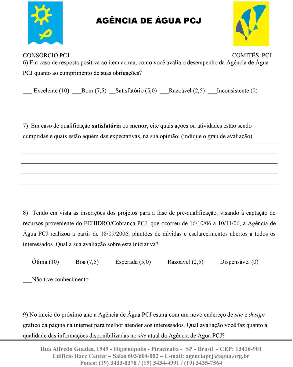 das expectativas, na sua opinião: (indique o grau de avaliação) 8) Tendo em vista as inscrições dos projetos para a fase de pré-qualificação, visando à captação de recursos proveniente do