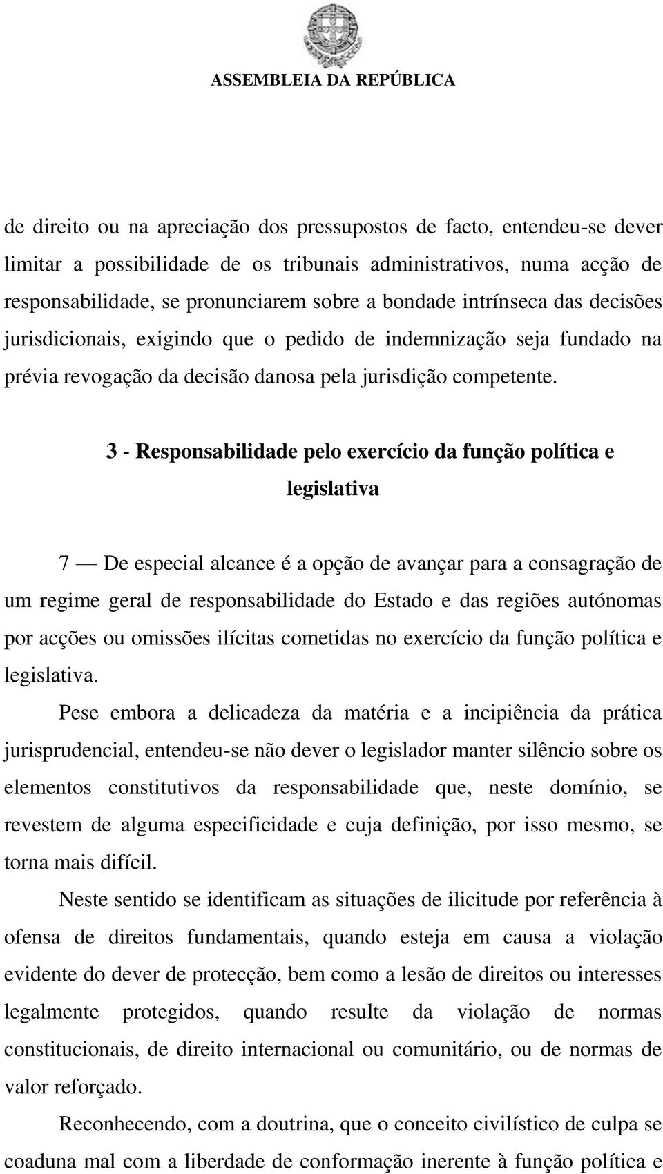 3 - Responsabilidade pelo exercício da função política e legislativa 7 De especial alcance é a opção de avançar para a consagração de um regime geral de responsabilidade do Estado e das regiões