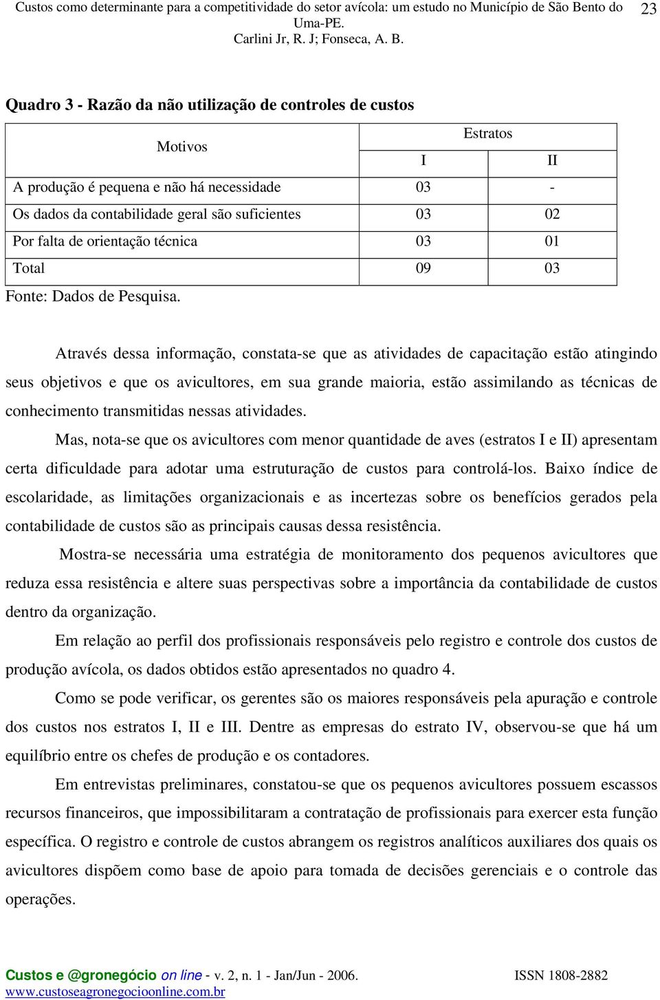 assimilando as técnicas de conhecimento transmitidas nessas atividades.