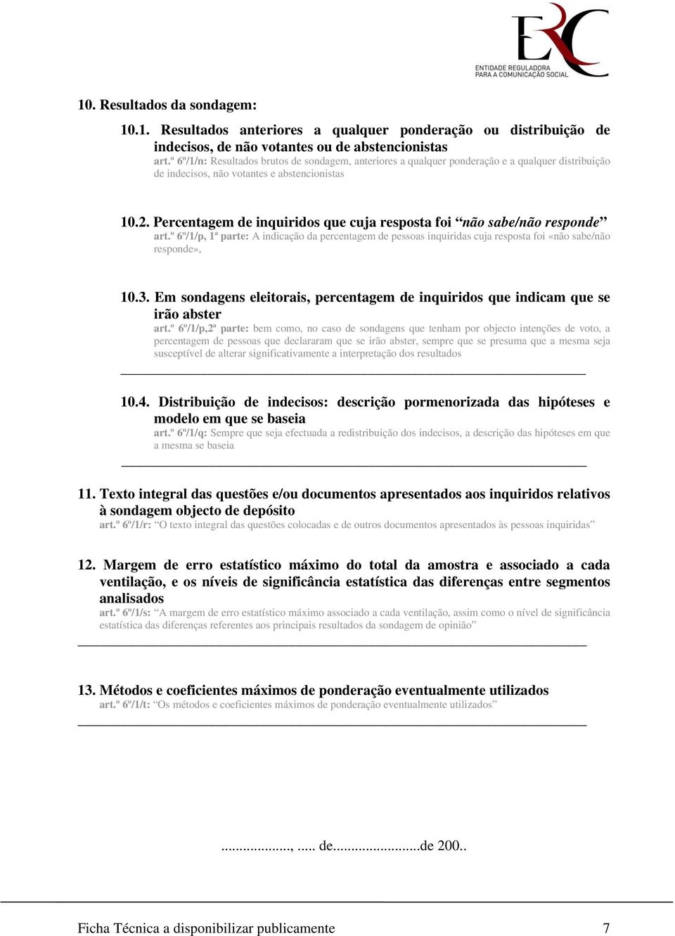 Percentagem de inquiridos que cuja resposta foi não sabe/não responde art.º 6º/1/p, 1ª parte: A indicação da percentagem de pessoas inquiridas cuja resposta foi «não sabe/não responde», 10.3.