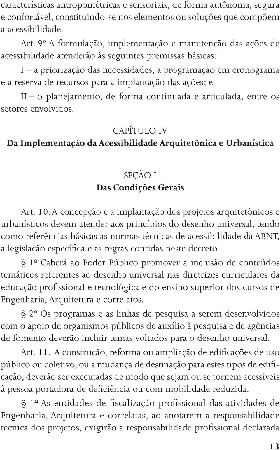 para a implantação das ações; e II o planejamento, de forma continuada e articulada, entre os setores envolvidos.