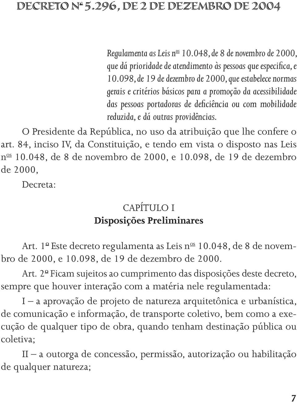 providências. O Presidente da República, no uso da atribuição que lhe confere o art. 84, inciso IV, da Constituição, e tendo em vista o disposto nas Leis n os 10.048, de 8 de novembro de 2000, e 10.