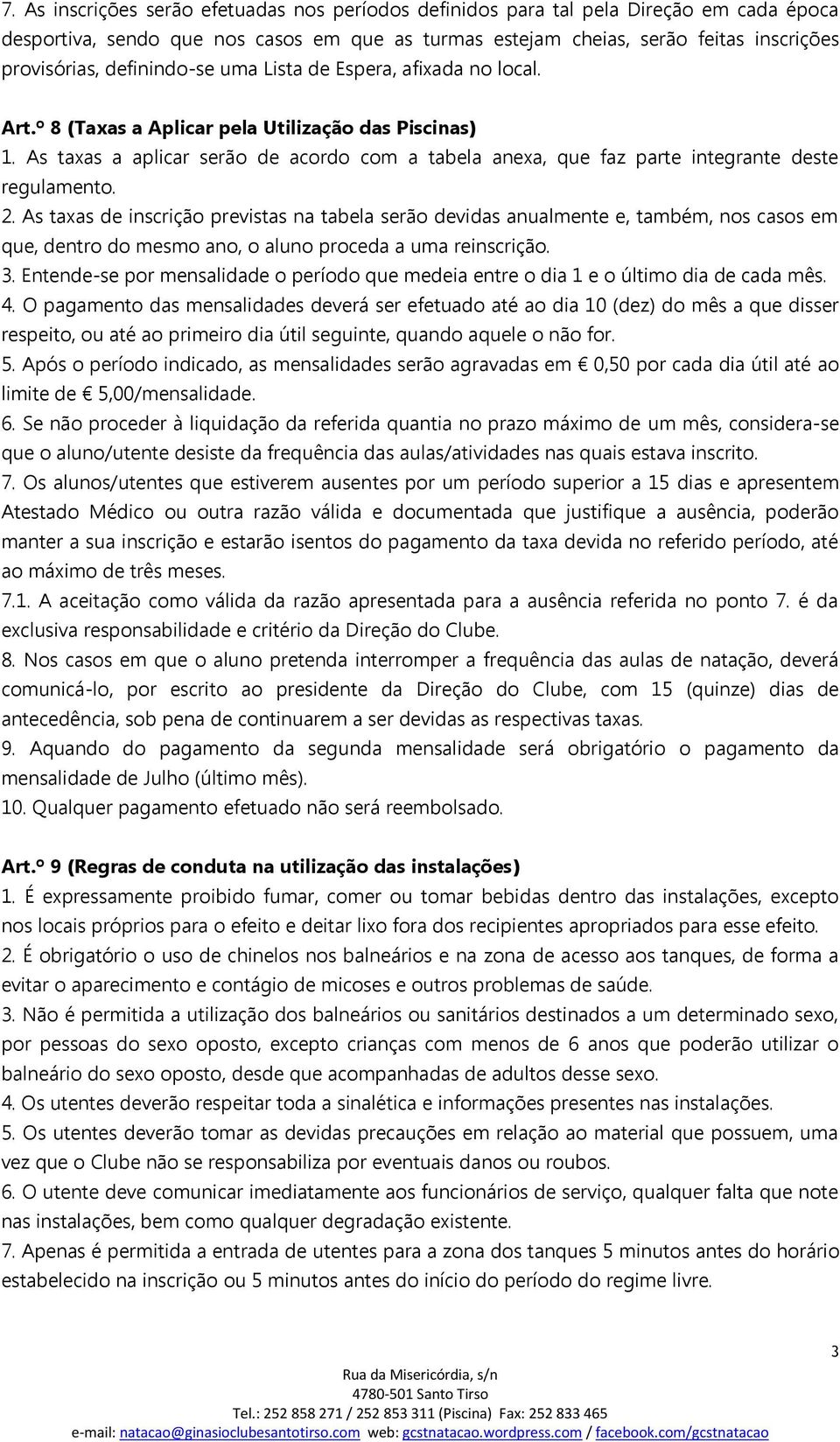 As taxas a aplicar serão de acordo com a tabela anexa, que faz parte integrante deste regulamento. 2.