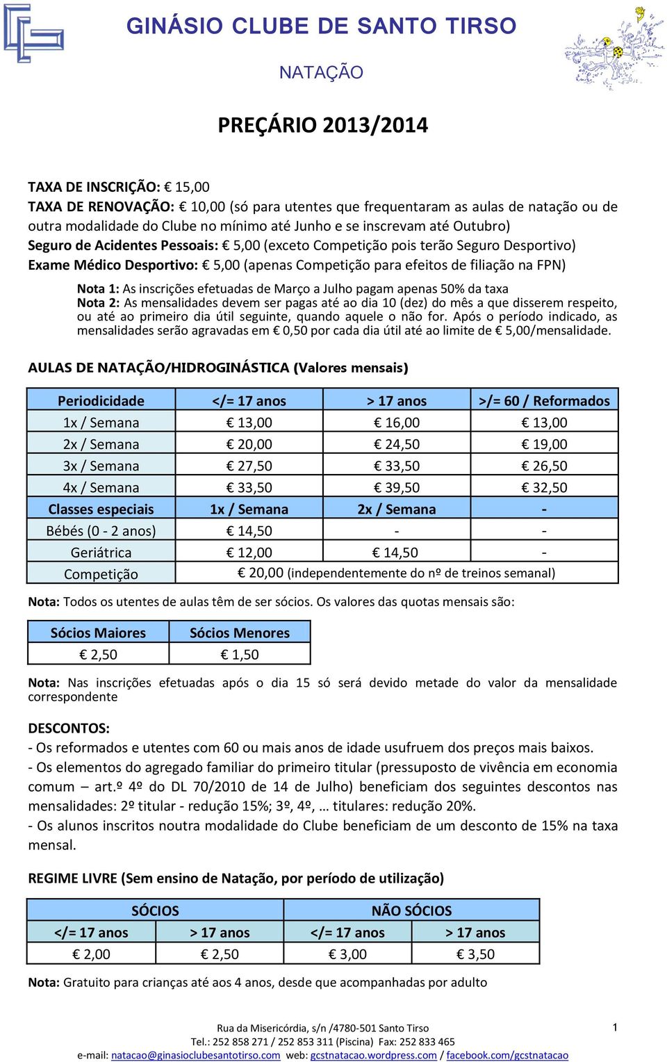 filiação na FPN) Nota 1: As inscrições efetuadas de Março a Julho pagam apenas 50% da taxa Nota 2: As mensalidades devem ser pagas até ao dia 10 (dez) do mês a que disserem respeito, ou até ao