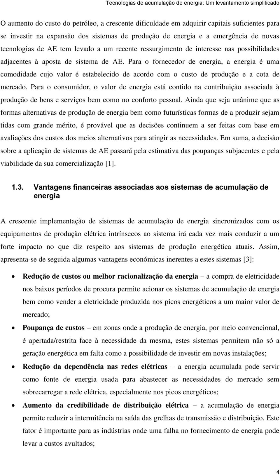 Para o fornecedor de energia, a energia é uma comodidade cujo valor é estabelecido de acordo com o custo de produção e a cota de mercado.