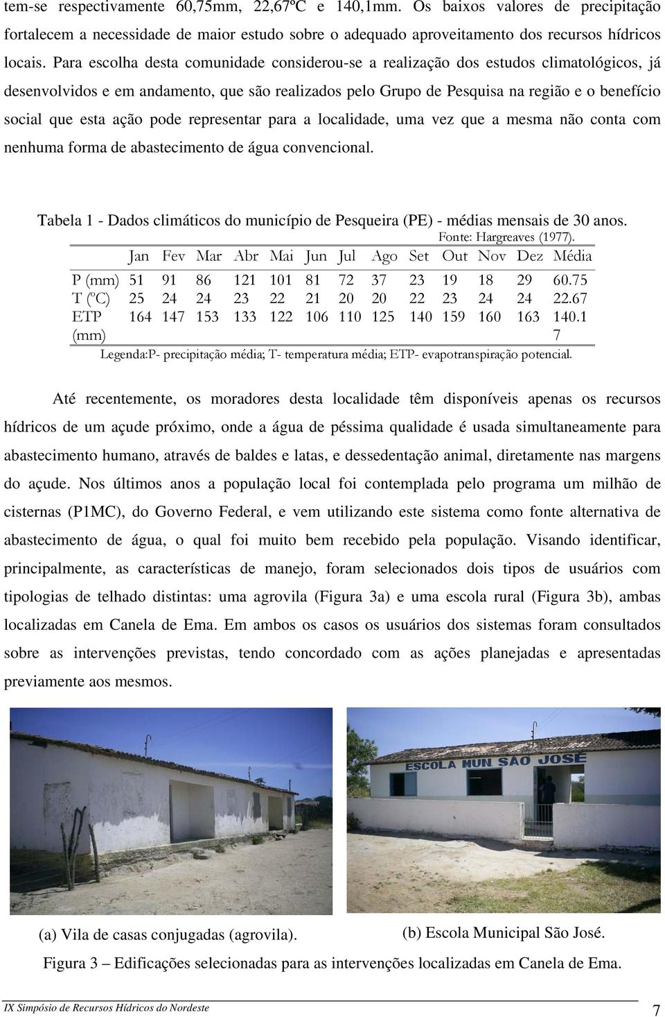 ação pode representar para a localidade, uma vez que a mesma não conta com nenhuma forma de abastecimento de água convencional.