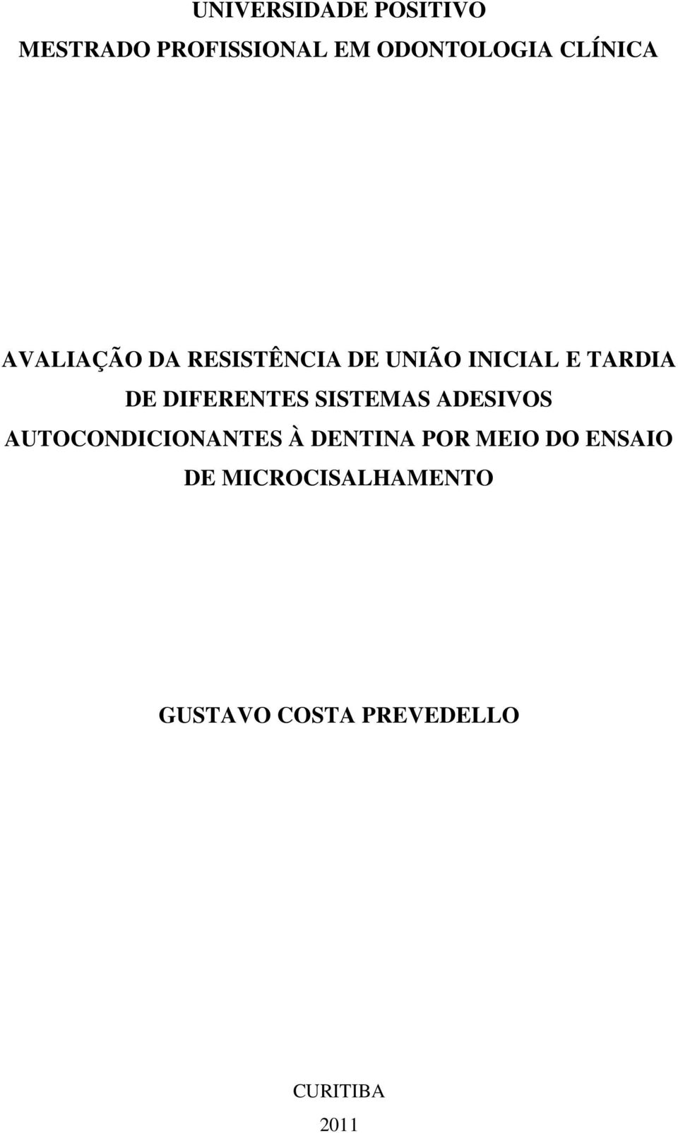 DIFERENTES SISTEMAS ADESIVOS AUTOCONDICIONANTES À DENTINA POR