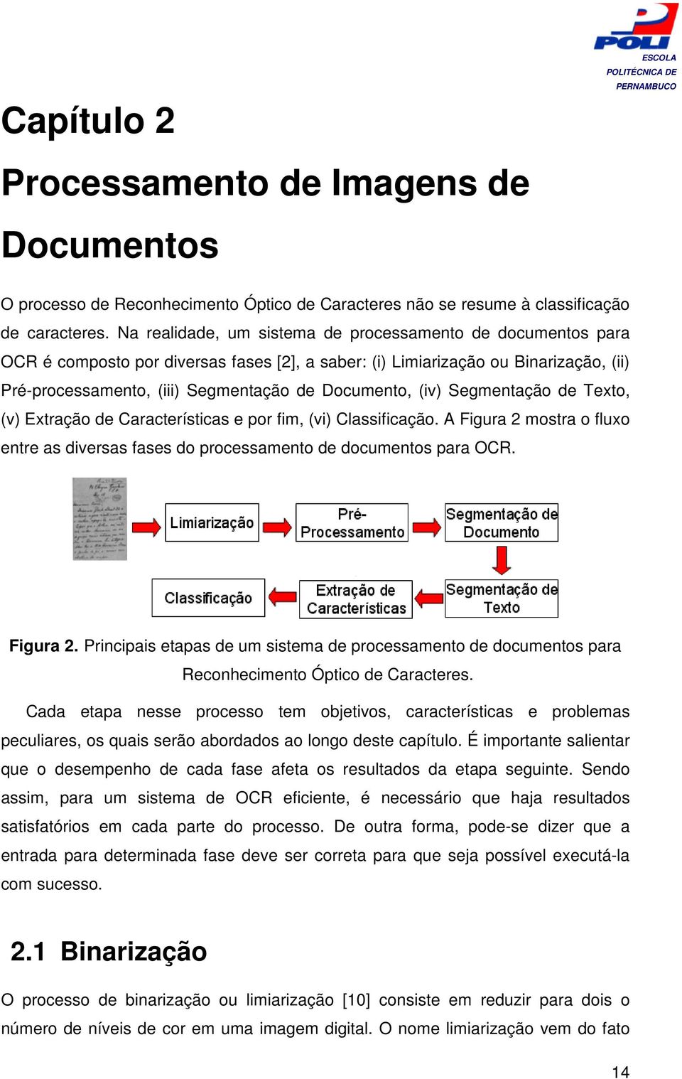 (iv) Segmentação de Texto, (v) Extração de Características e por fim, (vi) Classificação. A Figura 2 