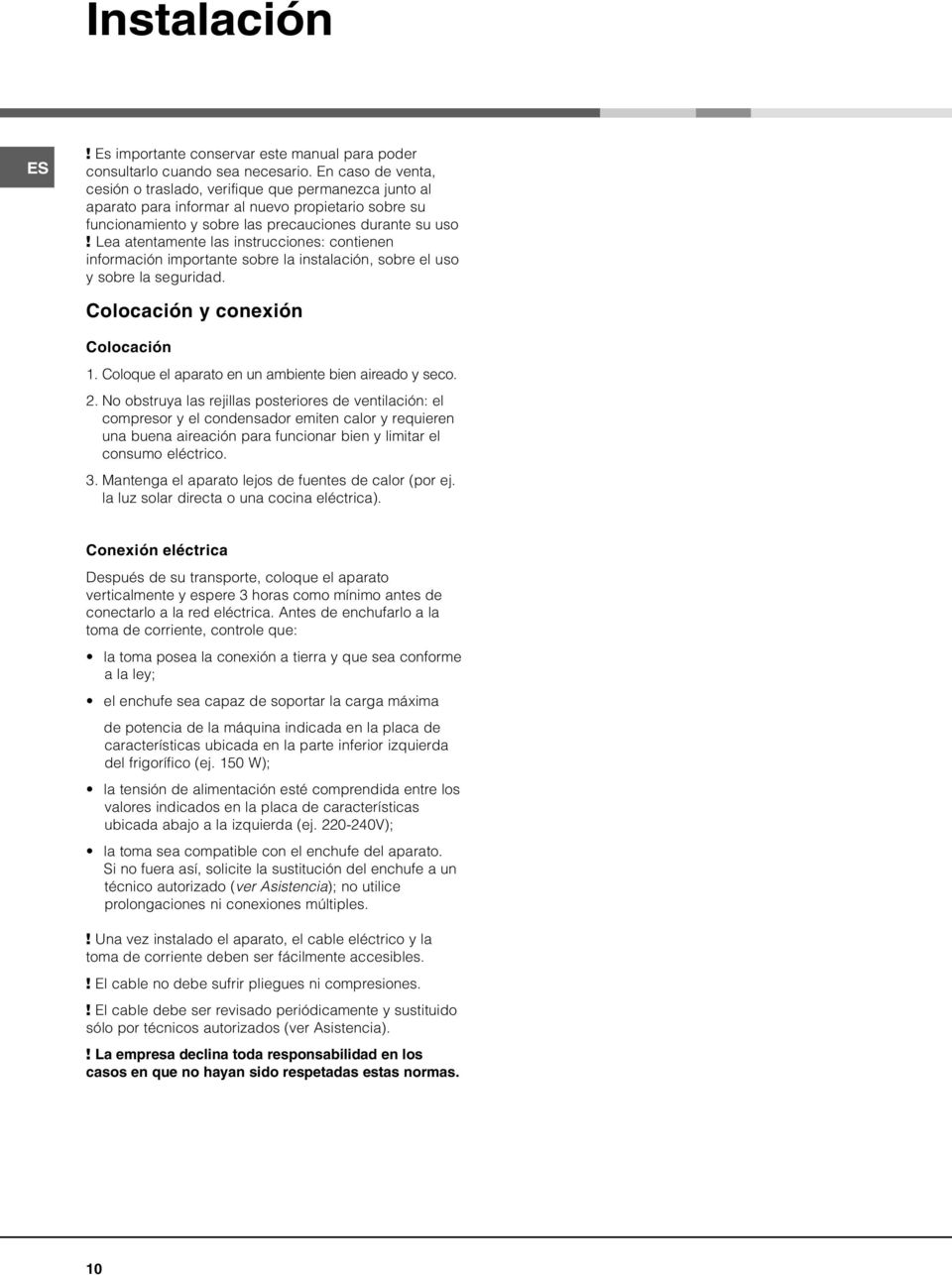 Lea atentamente las instrucciones: contienen información importante sobre la instalación, sobre el uso y sobre la seguridad. Colocación y conexión Colocación 1.