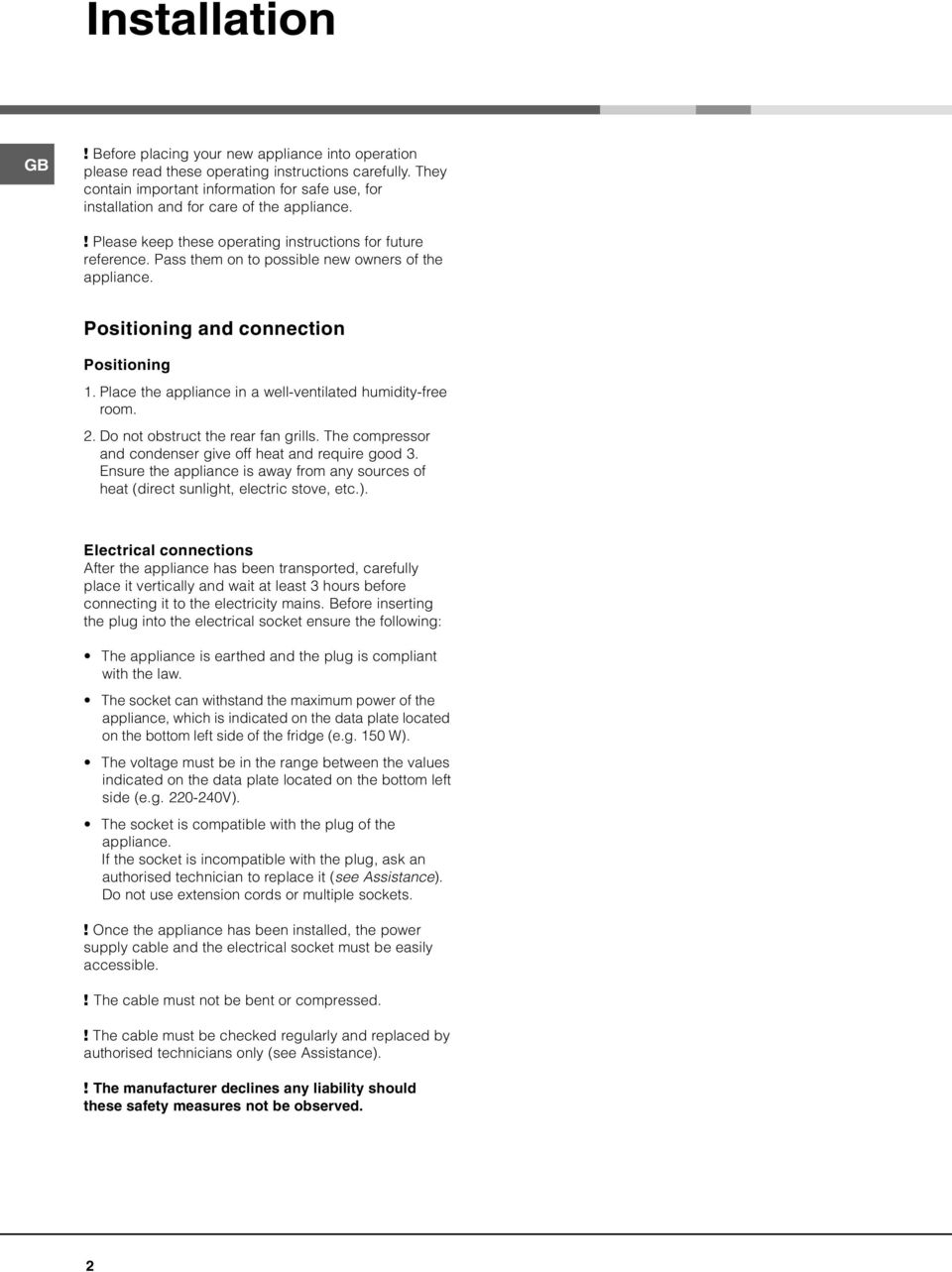 Pass them on to possible new owners of the appliance. Positioning and connection Positioning 1. Place the appliance in a well-ventilated humidity-free room. 2. Do not obstruct the rear fan grills.