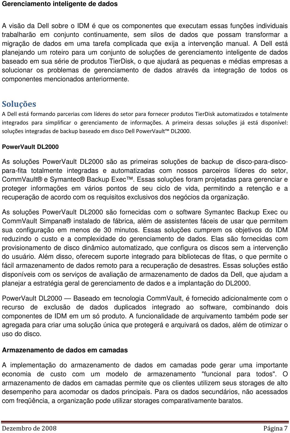 A Dell está planejando um roteiro para um conjunto de soluções de gerenciamento inteligente de dados baseado em sua série de produtos TierDisk, o que ajudará as pequenas e médias empresas a