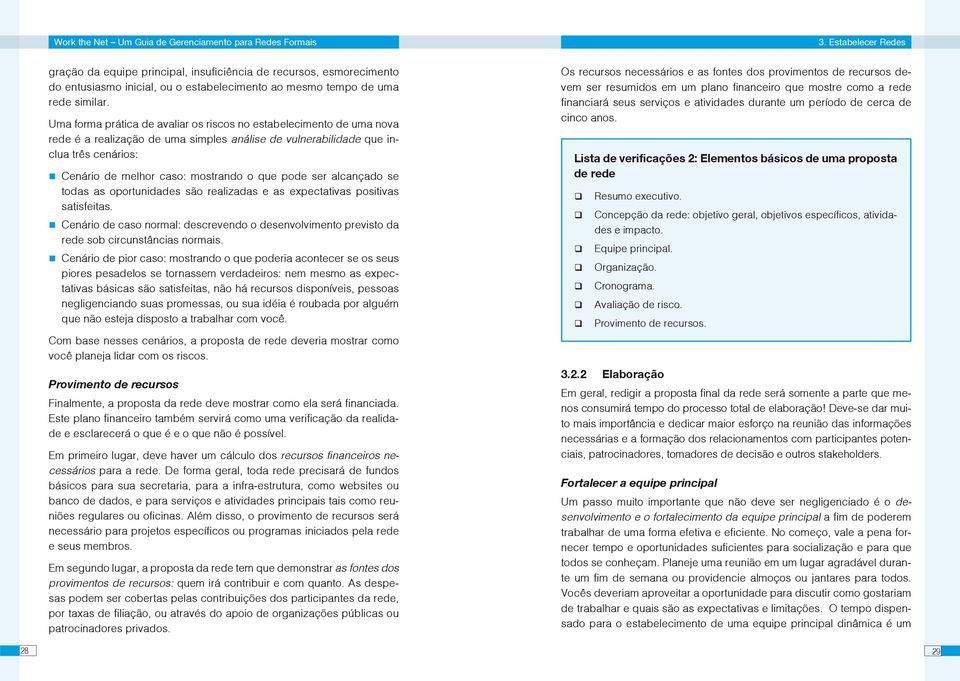 pode ser alcançado se todas as oportunidades são realizadas e as expectativas positivas satisfeitas. Cenário de caso normal: descrevendo o desenvolvimento previsto da rede sob circunstâncias normais.